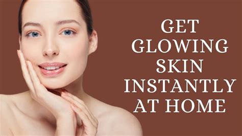 How To Get Naturally Glowing Skin At Home Instantly How To Get