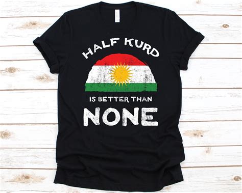 Half Kurd Is Better Than None Shirt Flag Of Kurdistan Graphic