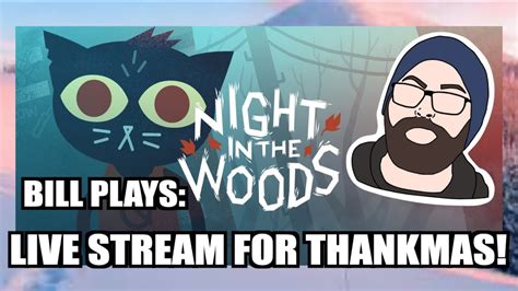 Bill Plays Night In The Woods Live Stream For Thankmas Youtube