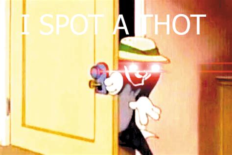 Tmw You Spot A Thot Thot Know Your Meme