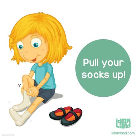 idiom of the day pull your socks up meaning to improve your work or behavior idiom idioms