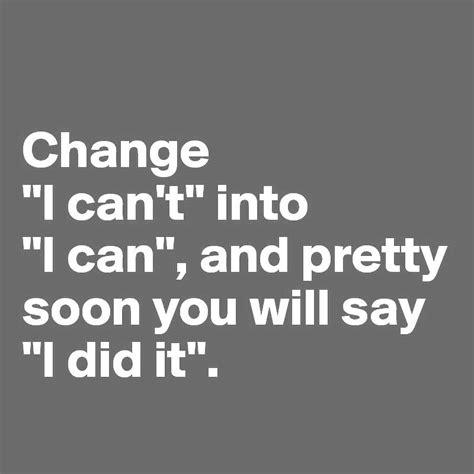 Change I Cant To I Can And Pretty Soon You Will Say I Did It