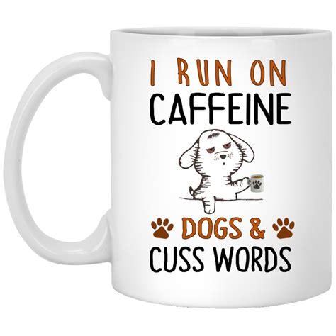 I Run On Caffeine Dogs And Cuss Words Mugs Cuss Words Mugs Words