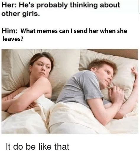 hes probably thinking about other girls what memes can i send her when she leaves comics and memes