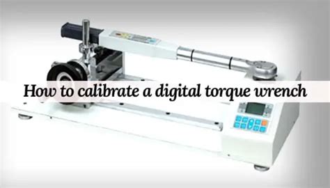 How To Calibrate A Digital Torque Wrench Step By Step Guide