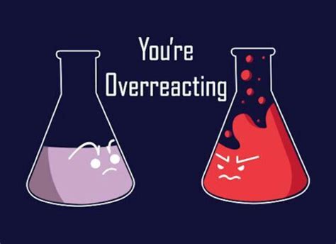 You Re Overreacting Science Puns Chemistry Puns Science Humor