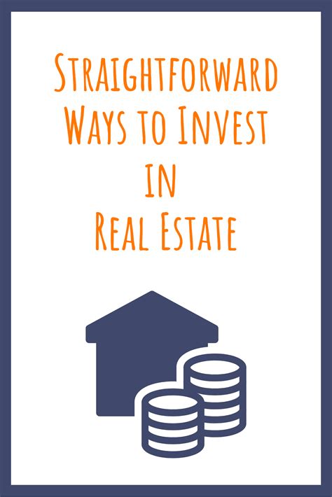 Straightforward Ways To Invest In Real Estate Real Estate Investing