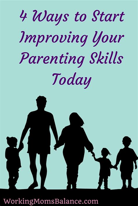 4 Ways To Improve Your Parenting Skills Today Working Moms Balance