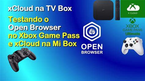 Xcloud Na Tv Box Testando O Open Browser No Xbox Game Pass Na Mibox C