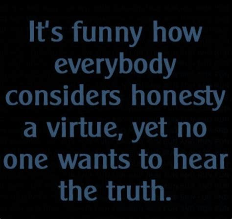 people want to hear the truth they just don t to be treated badly truth quotes bad quotes