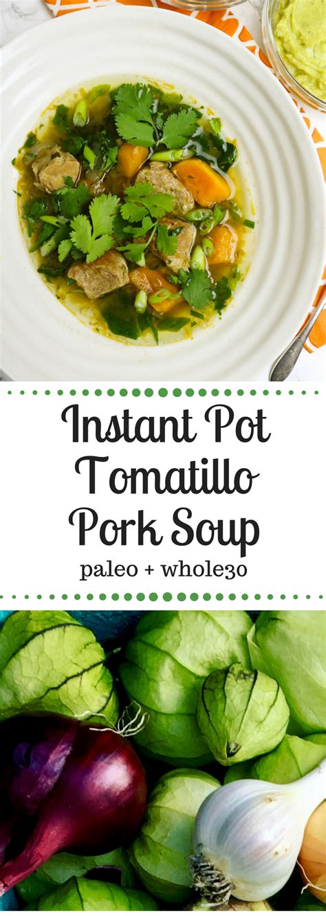 Instant Pot Tomatillo Pork Soup Recipe Pork Soup Tomatillo Recipes