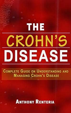 The Crohns Disease Complete Guide On Understanding And Managing Crohns Disease By Anthony