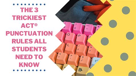 The 3 Trickiest Act® Punctuation Rules All Students Need To Know — Sat