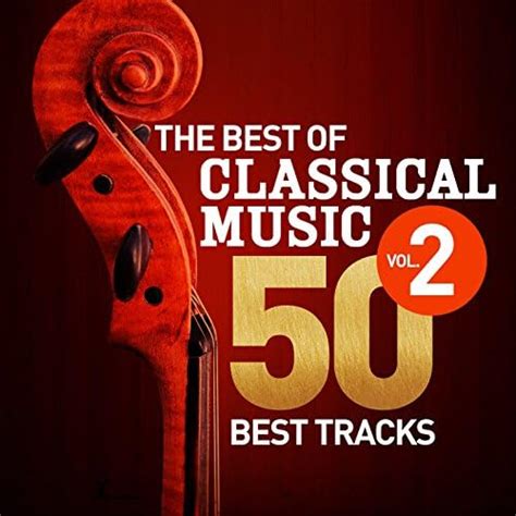 The Best Of Classical Music Vol 2 50 Best Tracks By Various Artists