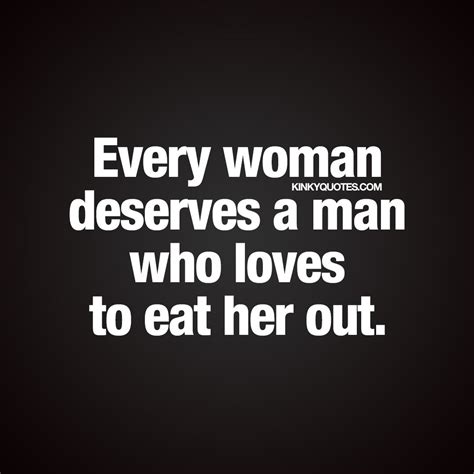 Kinky Quotes On Twitter Every Woman Deserves A Man Who Loves To Eatherout Benaughty