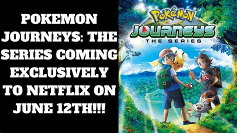 Pokemon Journeys The Series Coming Exclusively To Netflix On June 12th