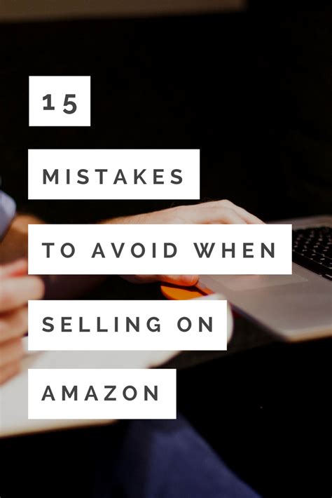 Top 15 Biggest Mistakes To Avoid When Selling On Amazon Sell On