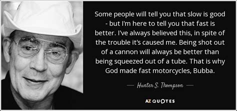 Thompson quotes on the importance of telling the truth, no matter how outrageous: Hunter S. Thompson quote: Some people will tell you that ...