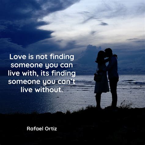 Love Is Not Finding Someone To Live With Its Finding Someone You Can