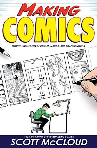 Making Comics Storytelling Secrets Of Comics Manga And Graphic Novels