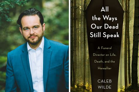 Funeral director Caleb Wilde on 'All the Ways Our Dead Still Speak