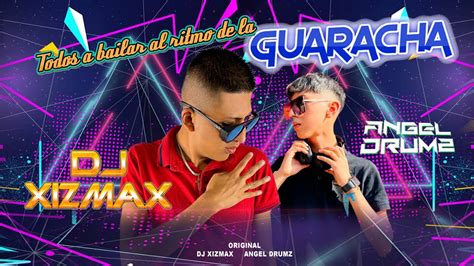 Todos A Bailar Al Ritmo De La Guaracha Original Dj Xizmax Angel Drumz