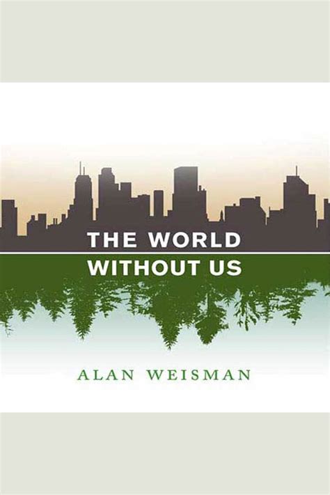 Listen To The World Without Us Audiobook By Alan Weisman And Adam Grupper