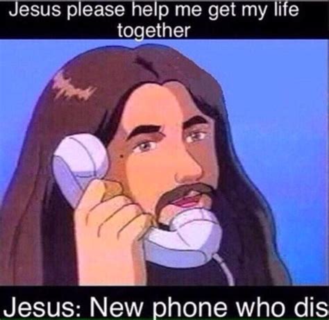 (slang, humorous) assertion that the recipient of a communication does not recognize the sender of the communication, implying that the sender is insignificant. christian meme 019 Jesus new phone who dis - Comics And Memes