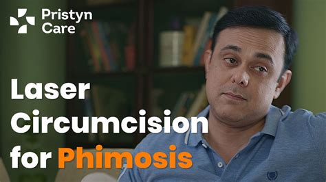 Laser Circumcision For Phimosis At Pristyn Care Ft Sumeet Raghavan Youtube