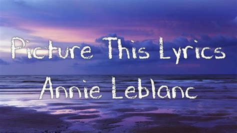 Picture This Annie Leblanc Lyrics - Picture This Lyrics By Annie LeBlanc | IJLyrics - YouTube