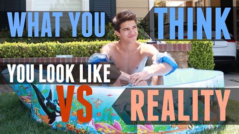 What You Think You Look Like Vs Reality Brent Rivera