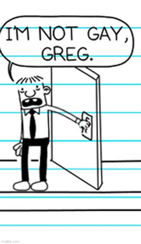 Image Tagged In I M Not Gay Greg Imgflip