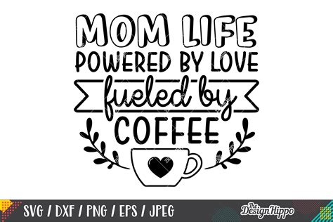Mom Life Powered By Love Fueled By Coffee Svg Dxf Cut Files 275121 Cut Files Design Bundles