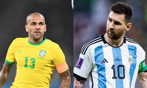 world cup dani alves hails messi speaks on brazil facing argentina in semi final daily post