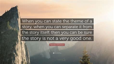 Flannery Oconnor Quote “when You Can State The Theme Of A Story When