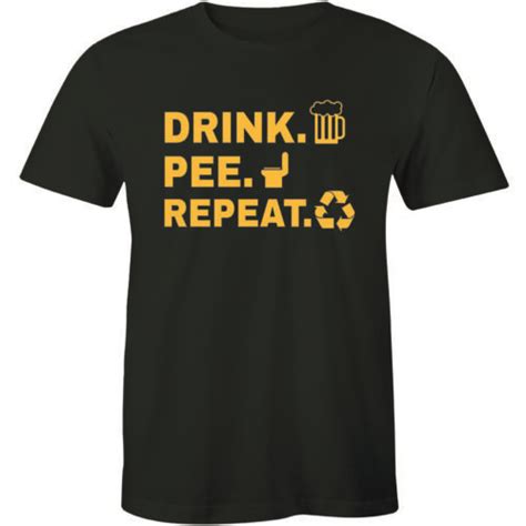 Drink Pee Repeat Mens T Shirt Funny Beer Drinking Friend Alcohol Party Tee Shirt Ebay