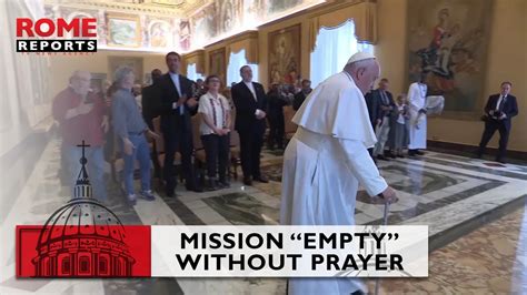 Popefrancis Warns That Mission Can Become Empty Without Prayer Youtube