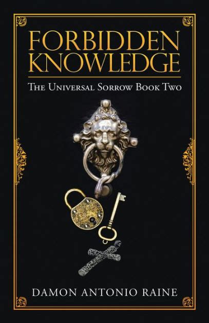 Forbidden Knowledge The Universal Sorrow Book Two By Damon Antonio