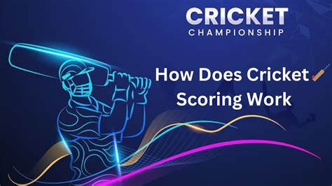 How Does Cricket Scoring Work A Comprehensive Guide