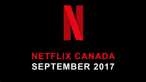 Netflix Canada September 2017 Movie And Tv Shows Announced Mtl Blog