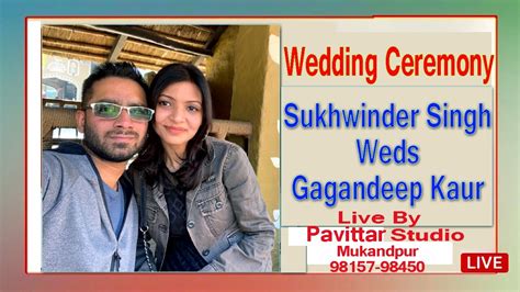 Wedding Ceremony Sukhwinder Singh Weds Gagandeep Kaur Live Pavittar St