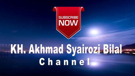 Kh Akhmad Syairozi Bilal Channel Ii Kepolo Tv Youtube