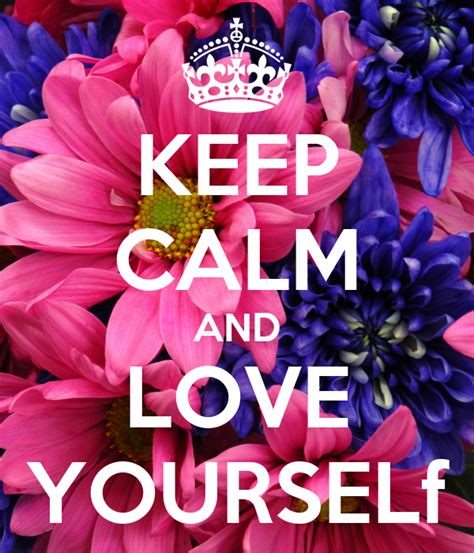 Keep Calm And Love Yourself Keep Calm And Carry On Image Generator