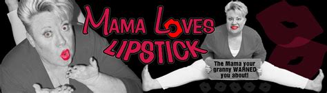 Mama Loves Lipstick Funny Original Videos And Photos