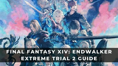 Final Fantasy Xiv Endwalker Extreme Trial 2 Guide Keengamer