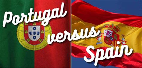 Portugal Vs Spain Where Should Expats Choose To Live Portugalist