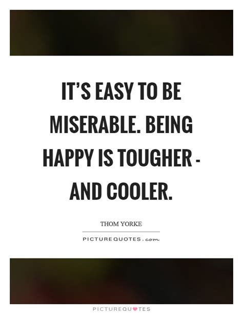 If you end up with a boring miserable life because you listened to your mom, your dad, your teacher, your priest, or some guy on television telling you how to do your shit, then you deserve it. Being Miserable Quotes & Sayings | Being Miserable Picture Quotes