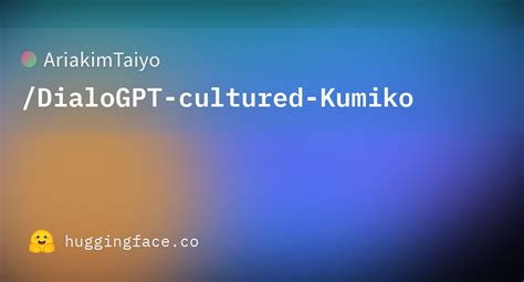 Ariakimtaiyo Dialogpt Cultured Kumiko · Hugging Face