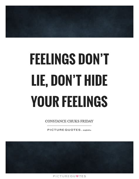 Feelings Dont Lie Dont Hide Your Feelings Picture Quotes