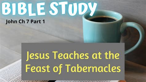Jesus Teaches At The Feast Of Tabernacles John Chapter 7 Bible Study